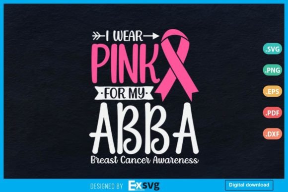 I Wear Pink for My Abba Breast Cancer Graphics & Print Templates