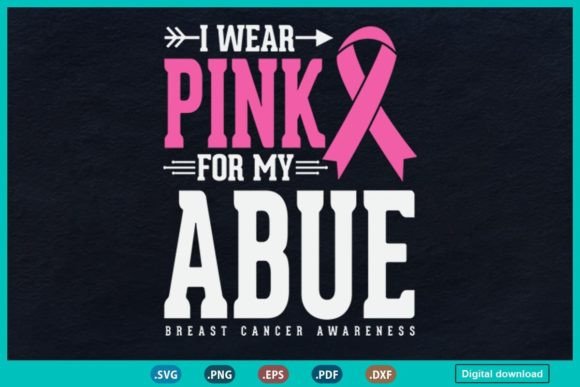I Wear Pink for My Abue Breast Cancer Graphics & Print Templates
