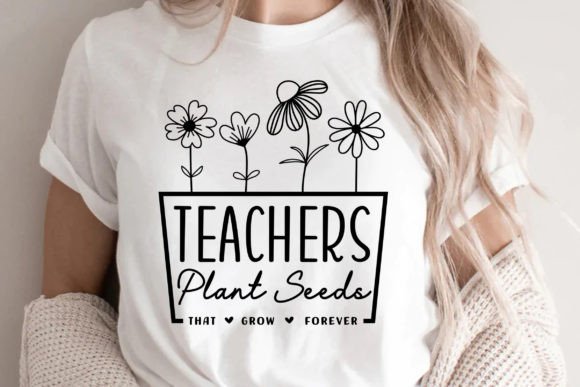 Teachers Plant Seeds SVG: Graphics for T-Shirt Designs
